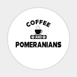 Pomeranian Dog - Coffee and pomeranians Magnet